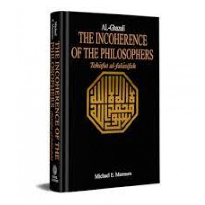 The incoherence of the philosophers (tahafatu al-Falasifah by al-ghazali)